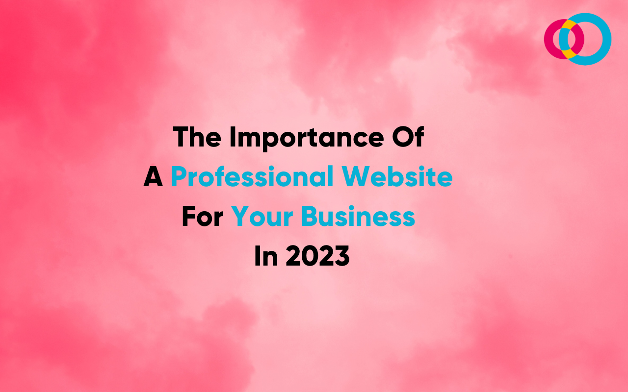 The Importance Of A Professional Website For Your Business In 2023